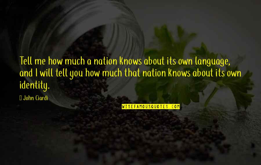 Brycen Williams Quotes By John Ciardi: Tell me how much a nation knows about