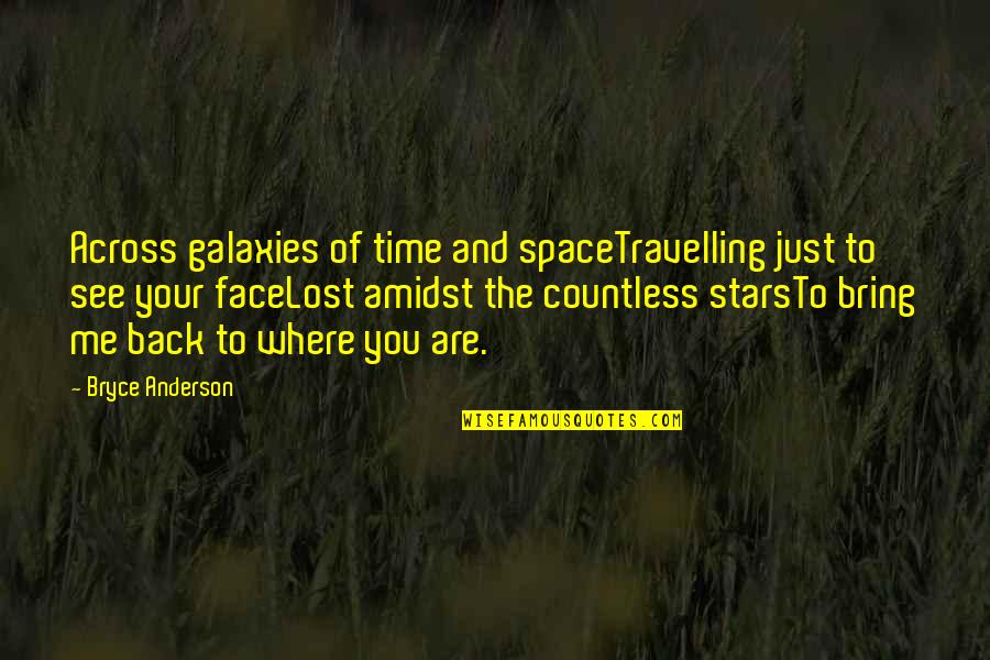 Bryce's Quotes By Bryce Anderson: Across galaxies of time and spaceTravelling just to