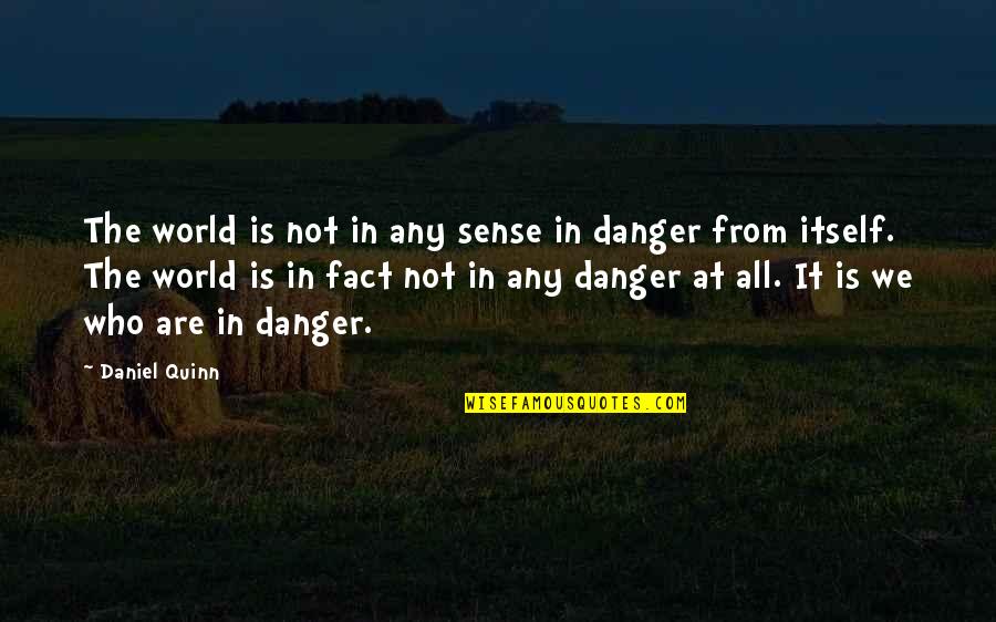 Brychta Real Estate Quotes By Daniel Quinn: The world is not in any sense in Brychta Real Estate Quotes By Daniel Quinn: The world is not in any sense in