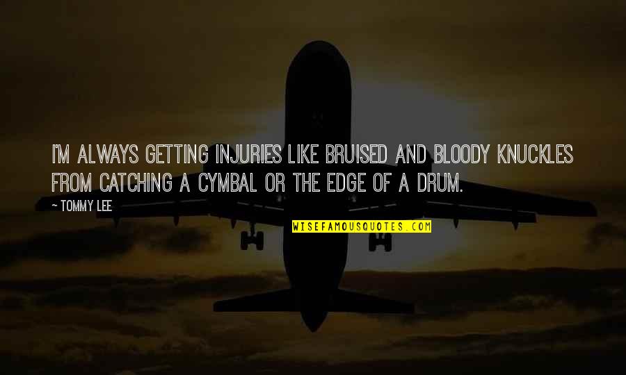 Brycin Leather Quotes By Tommy Lee: I'm always getting injuries like bruised and bloody Brycin Leather Quotes By Tommy Lee: I'm always getting injuries like bruised and bloody
