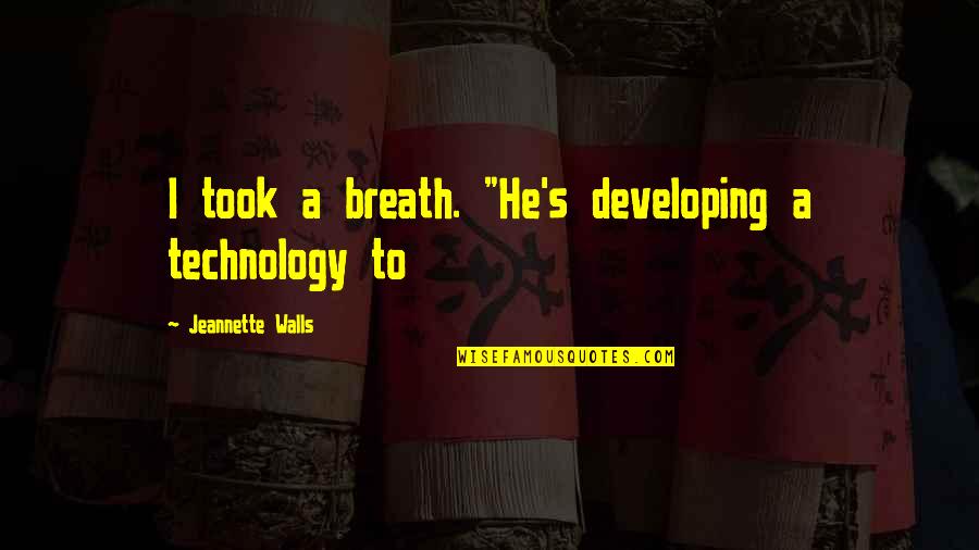 Brycin Recliner Quotes By Jeannette Walls: I took a breath. "He's developing a technology