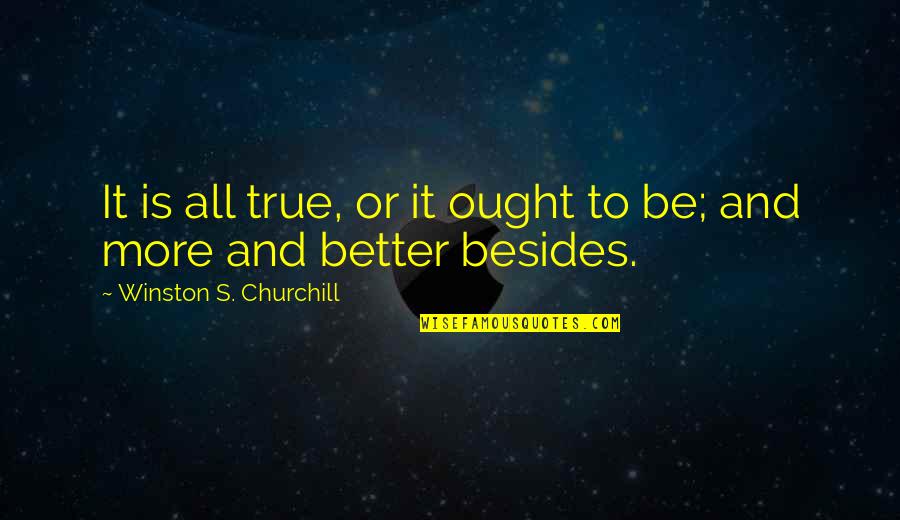 Brydes Whale Quotes By Winston S. Churchill: It is all true, or it ought to Brydes Whale Quotes By Winston S. Churchill: It is all true, or it ought to