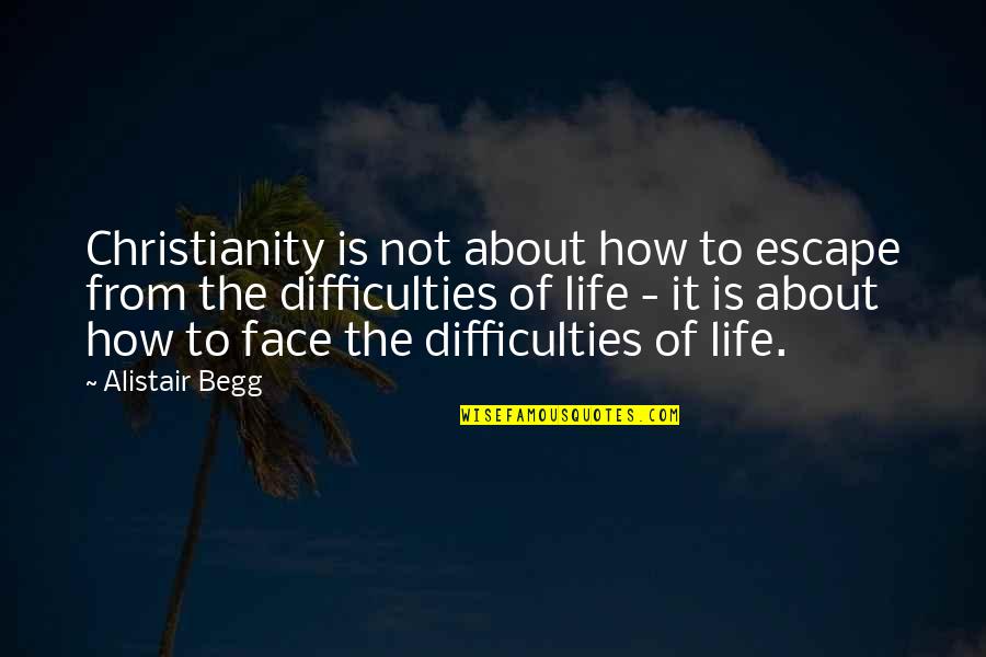 Bryen Barbell Quotes By Alistair Begg: Christianity is not about how to escape from