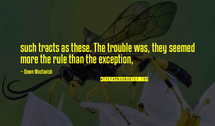 Bryen Barbell Quotes By Dawn Mactavish: such tracts as these. The trouble was, they Bryen Barbell Quotes By Dawn Mactavish: such tracts as these. The trouble was, they