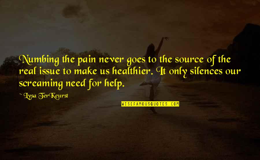 Bryen Barbell Quotes By Lysa TerKeurst: Numbing the pain never goes to the source Bryen Barbell Quotes By Lysa TerKeurst: Numbing the pain never goes to the source