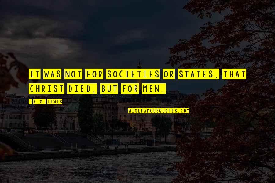 Brygida Grysiak Quotes By C.S. Lewis: It was not for societies or states, that