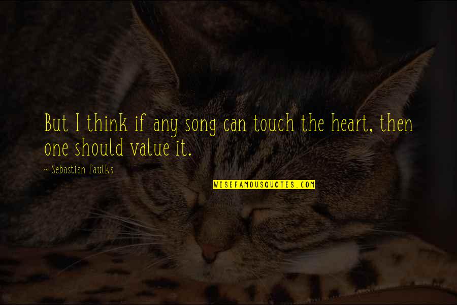 Brygida Grysiak Quotes By Sebastian Faulks: But I think if any song can touch Brygida Grysiak Quotes By Sebastian Faulks: But I think if any song can touch