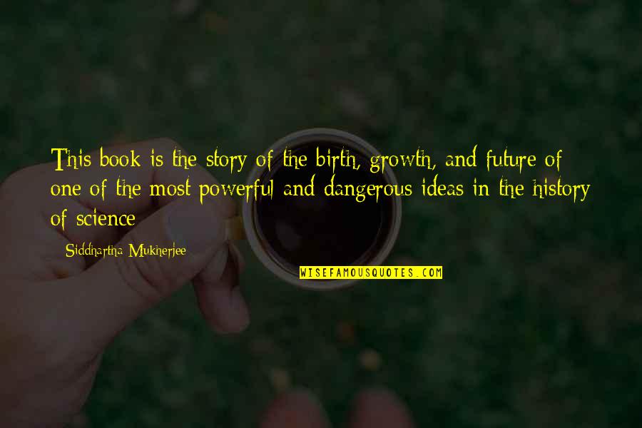 Brygida Grysiak Quotes By Siddhartha Mukherjee: This book is the story of the birth, Brygida Grysiak Quotes By Siddhartha Mukherjee: This book is the story of the birth,
