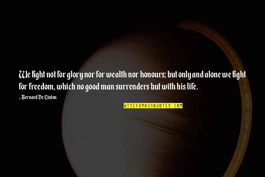 Brylle Galamay Quotes By Bernard De Linton: We fight not for glory nor for wealth Brylle Galamay Quotes By Bernard De Linton: We fight not for glory nor for wealth
