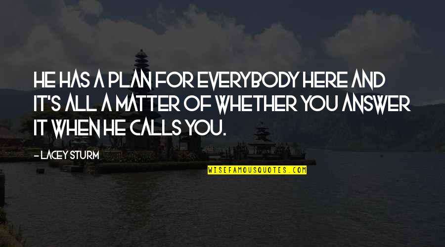 Brylle Galamay Quotes By Lacey Sturm: He has a plan for everybody here and Brylle Galamay Quotes By Lacey Sturm: He has a plan for everybody here and