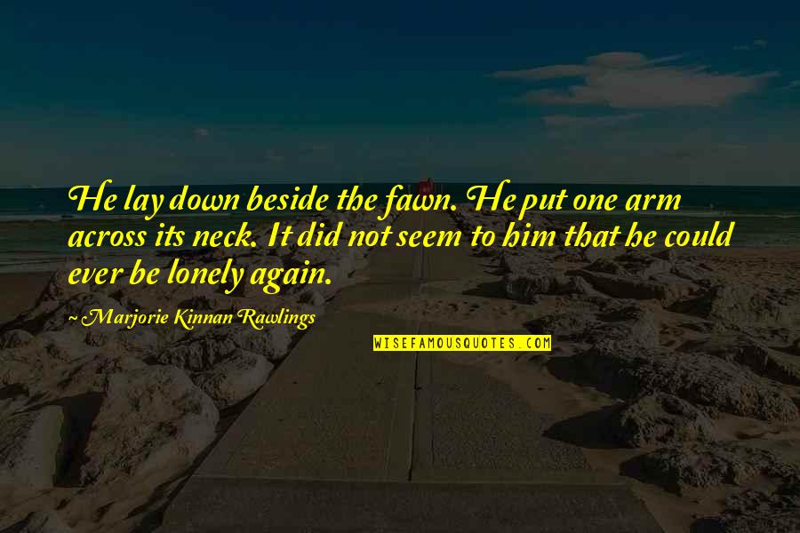 Brylle Galamay Quotes By Marjorie Kinnan Rawlings: He lay down beside the fawn. He put Brylle Galamay Quotes By Marjorie Kinnan Rawlings: He lay down beside the fawn. He put