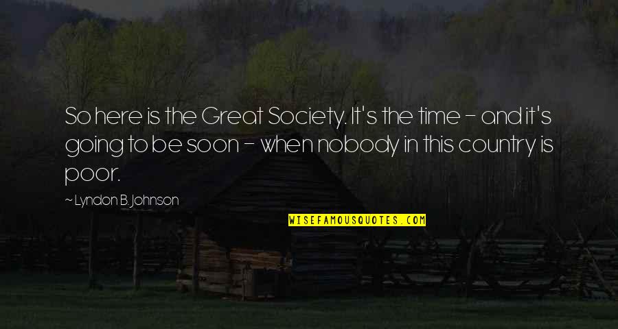 Bryn Cartwright Quotes By Lyndon B. Johnson: So here is the Great Society. It's the