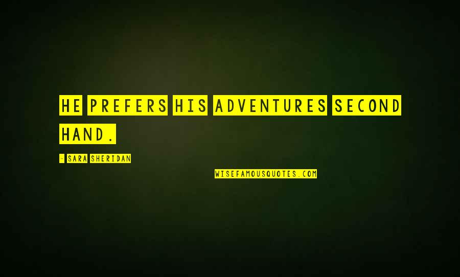 Bryn Forbes Quotes By Sara Sheridan: He prefers his adventures second hand. Bryn Forbes Quotes By Sara Sheridan: He prefers his adventures second hand.