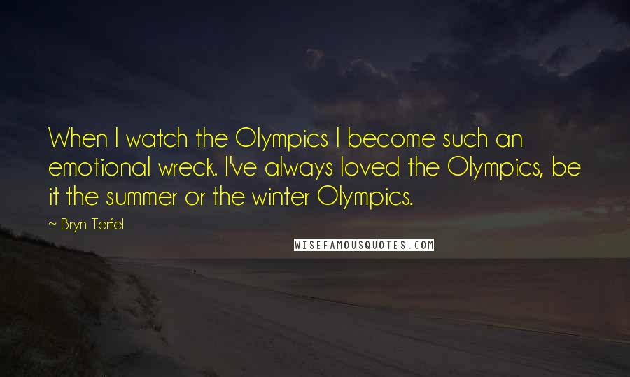 Bryn Terfel quotes: When I watch the Olympics I become such an emotional wreck. I've always loved the Olympics, be it the summer or the winter Olympics.