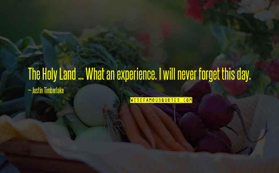 Bryndal Braithwaite Quotes By Justin Timberlake: The Holy Land ... What an experience. I Bryndal Braithwaite Quotes By Justin Timberlake: The Holy Land ... What an experience. I