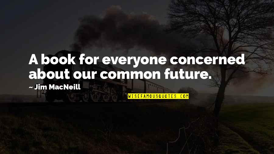 Bryndal Rafal Quotes By Jim MacNeill: A book for everyone concerned about our common Bryndal Rafal Quotes By Jim MacNeill: A book for everyone concerned about our common