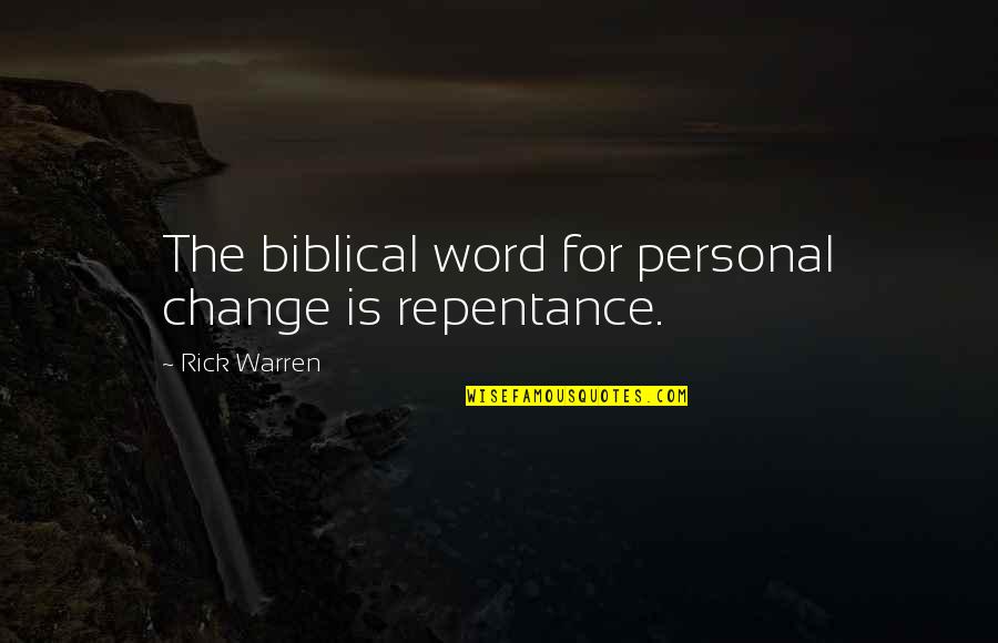 Bryndal Rafal Quotes By Rick Warren: The biblical word for personal change is repentance. Bryndal Rafal Quotes By Rick Warren: The biblical word for personal change is repentance.