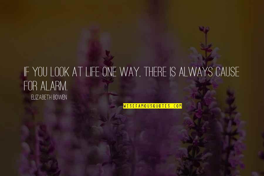 Bryndale Quotes By Elizabeth Bowen: If you look at life one way, there Bryndale Quotes By Elizabeth Bowen: If you look at life one way, there