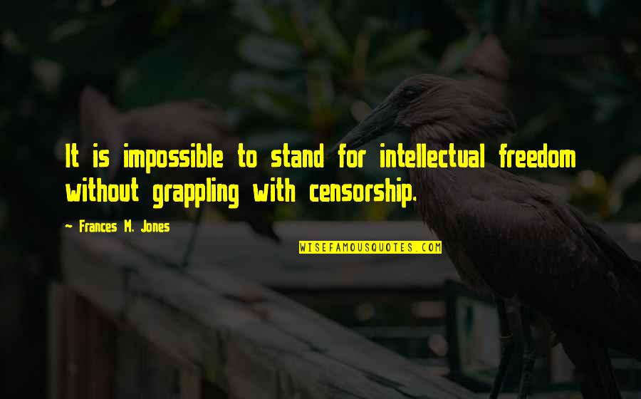 Bryndon Minter Quotes By Frances M. Jones: It is impossible to stand for intellectual freedom