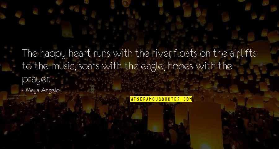 Bryndon Minter Quotes By Maya Angelou: The happy heart runs with the river, floats