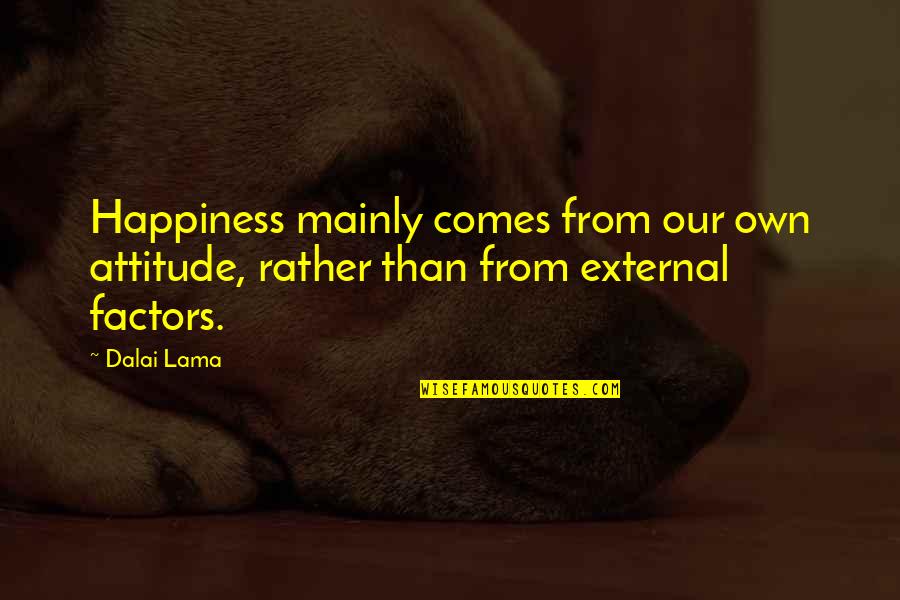 Bryndza Feta Quotes By Dalai Lama: Happiness mainly comes from our own attitude, rather