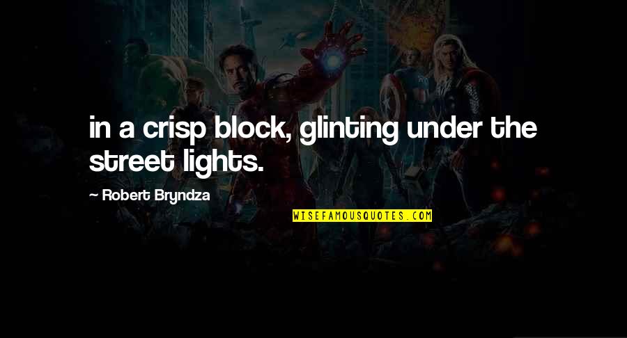 Bryndza Robert Quotes By Robert Bryndza: in a crisp block, glinting under the street Bryndza Robert Quotes By Robert Bryndza: in a crisp block, glinting under the street