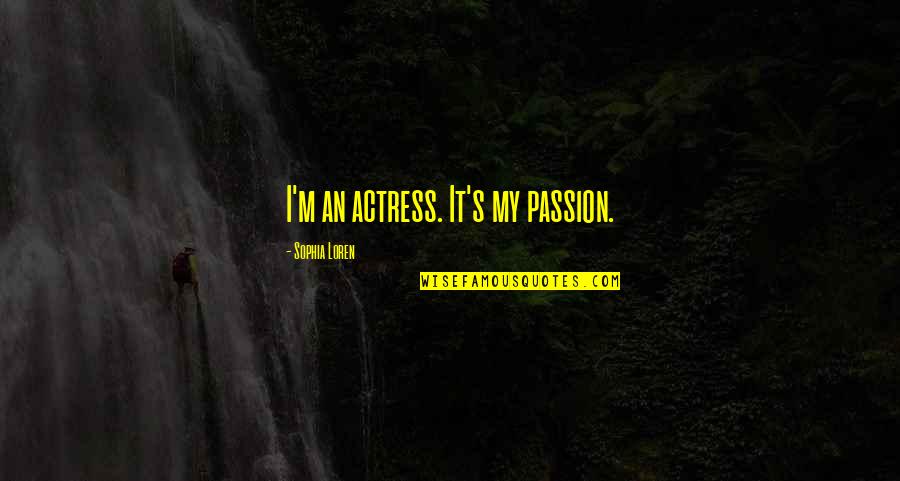 Brynhild Ragnarok Quotes By Sophia Loren: I'm an actress. It's my passion. Brynhild Ragnarok Quotes By Sophia Loren: I'm an actress. It's my passion.