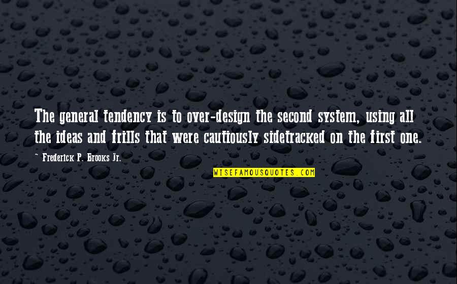 Brynhildic Quotes By Frederick P. Brooks Jr.: The general tendency is to over-design the second Brynhildic Quotes By Frederick P. Brooks Jr.: The general tendency is to over-design the second