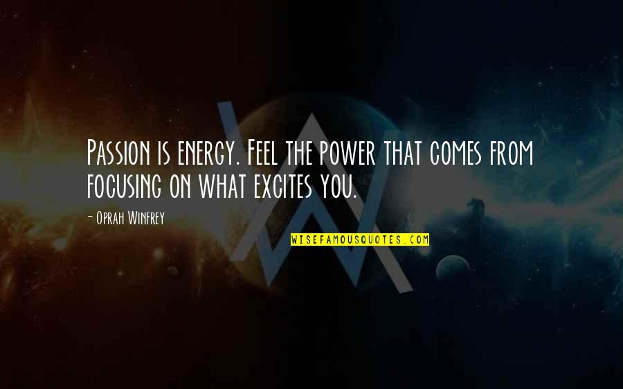 Brynhildic Quotes By Oprah Winfrey: Passion is energy. Feel the power that comes