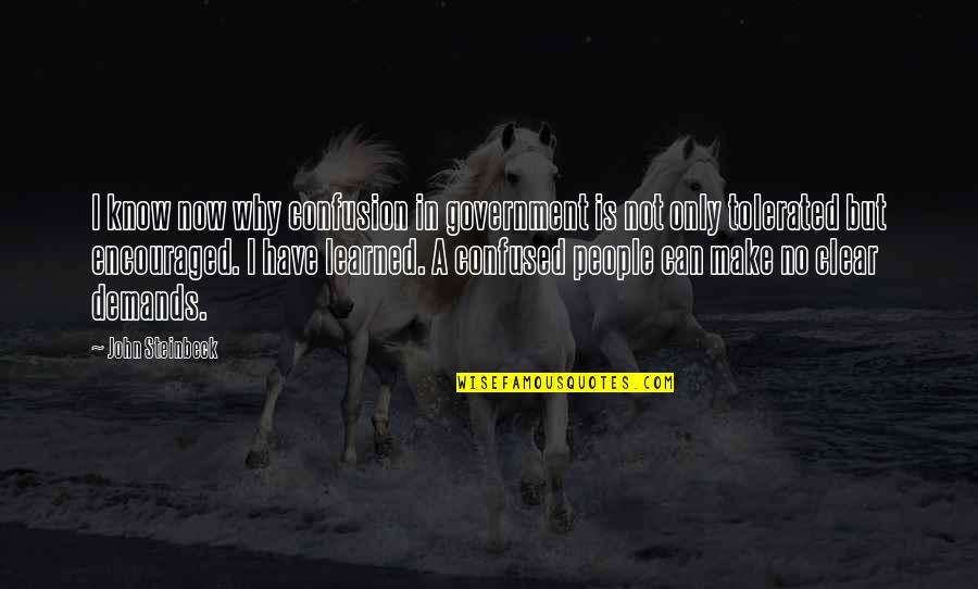 Bryniarski Poland Quotes By John Steinbeck: I know now why confusion in government is