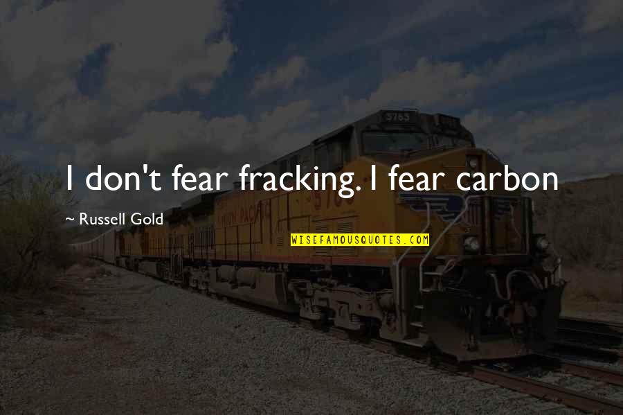 Bryniarski Poland Quotes By Russell Gold: I don't fear fracking. I fear carbon