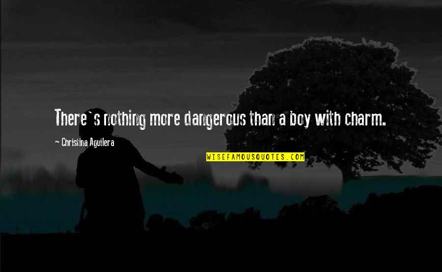 Brynj Lfur Willumsson Quotes By Christina Aguilera: There's nothing more dangerous than a boy with