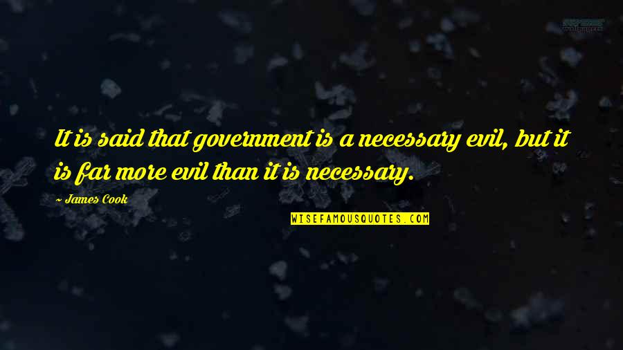 Brynja Mcdivitt Quotes By James Cook: It is said that government is a necessary