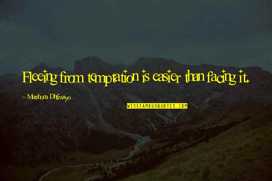 Brynja Nordquist Quotes By Matshona Dhliwayo: Fleeing from temptation is easier than facing it.