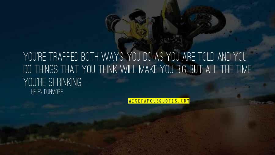 Brynjar Brynjarsson Quotes By Helen Dunmore: You're trapped both ways. You do as you Brynjar Brynjarsson Quotes By Helen Dunmore: You're trapped both ways. You do as you