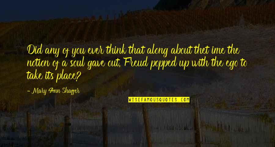 Brynjolf Quotes By Mary Ann Shaffer: Did any of you ever think that along Brynjolf Quotes By Mary Ann Shaffer: Did any of you ever think that along