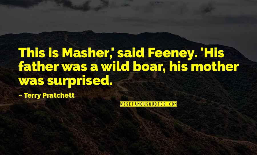 Brynjolf Quotes By Terry Pratchett: This is Masher,' said Feeney. 'His father was Brynjolf Quotes By Terry Pratchett: This is Masher,' said Feeney. 'His father was