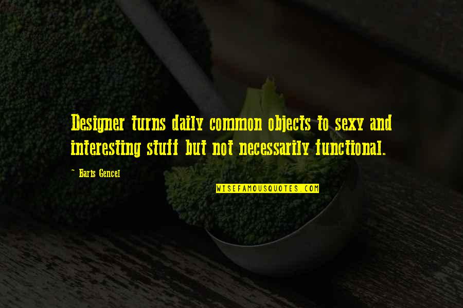 Brynjolfsson Casey Quotes By Baris Gencel: Designer turns daily common objects to sexy and