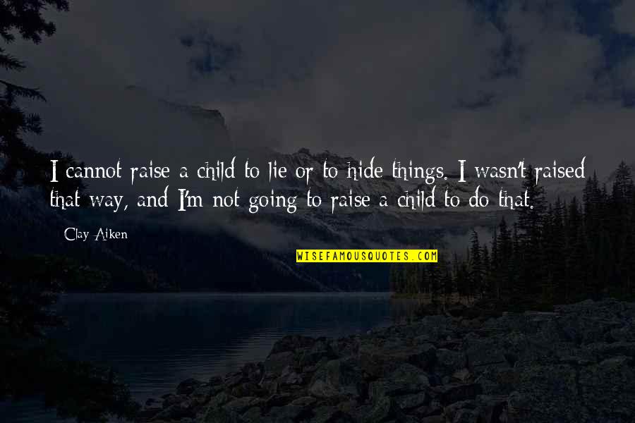 Brynjolfsson Hitt Quotes By Clay Aiken: I cannot raise a child to lie or