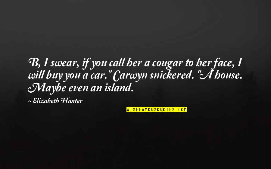 Brynjolfsson Hitt Quotes By Elizabeth Hunter: B, I swear, if you call her a
