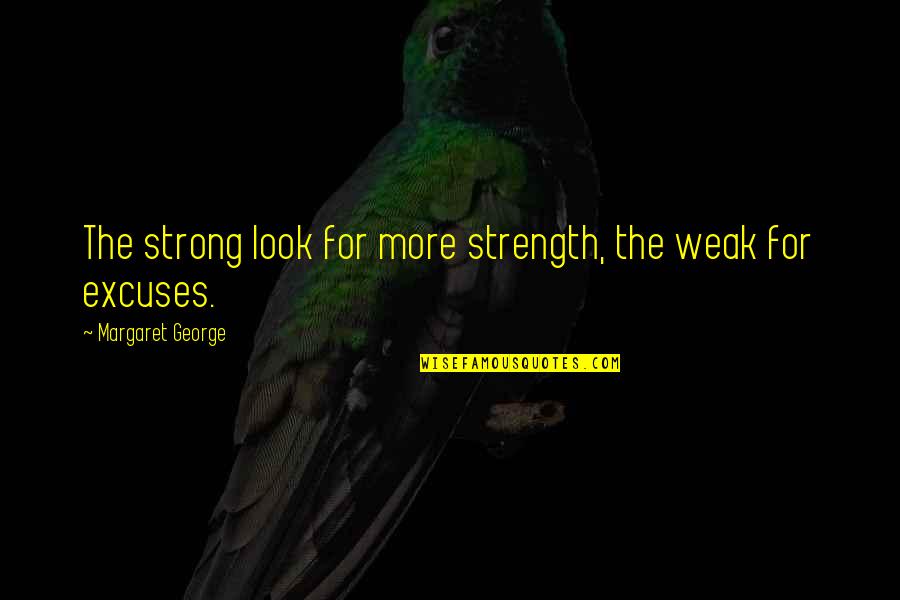 Brynjolfsson Hitt Quotes By Margaret George: The strong look for more strength, the weak