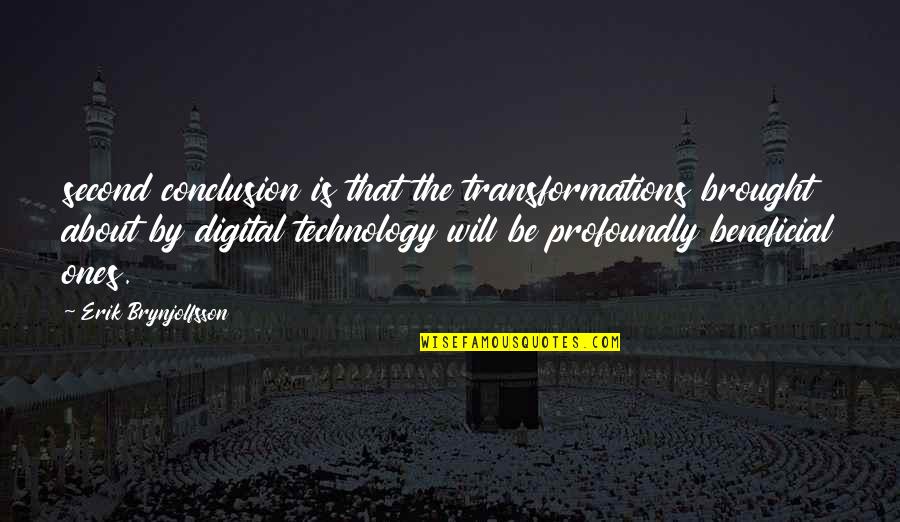 Brynjolfsson Quotes By Erik Brynjolfsson: second conclusion is that the transformations brought about Brynjolfsson Quotes By Erik Brynjolfsson: second conclusion is that the transformations brought about