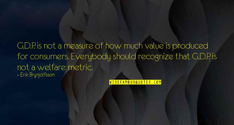Brynjolfsson Quotes By Erik Brynjolfsson: G.D.P. is not a measure of how much Brynjolfsson Quotes By Erik Brynjolfsson: G.D.P. is not a measure of how much