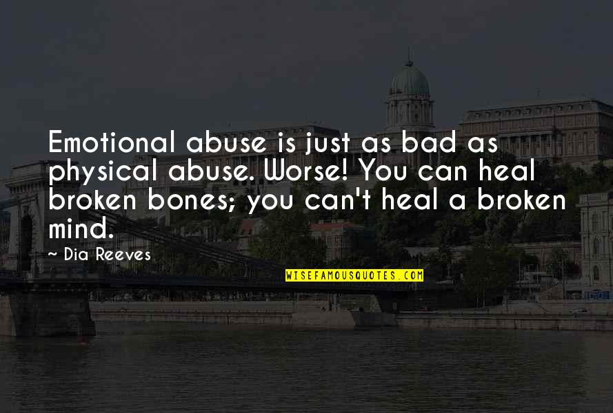 Brynjolfur Jonsson Quotes By Dia Reeves: Emotional abuse is just as bad as physical Brynjolfur Jonsson Quotes By Dia Reeves: Emotional abuse is just as bad as physical