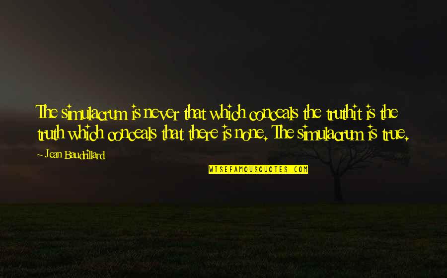 Brynley Stent Quotes By Jean Baudrillard: The simulacrum is never that which conceals the Brynley Stent Quotes By Jean Baudrillard: The simulacrum is never that which conceals the