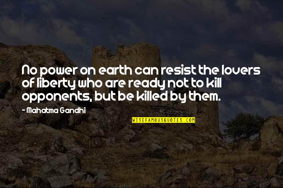 Brynna Maxwell Quotes By Mahatma Gandhi: No power on earth can resist the lovers
