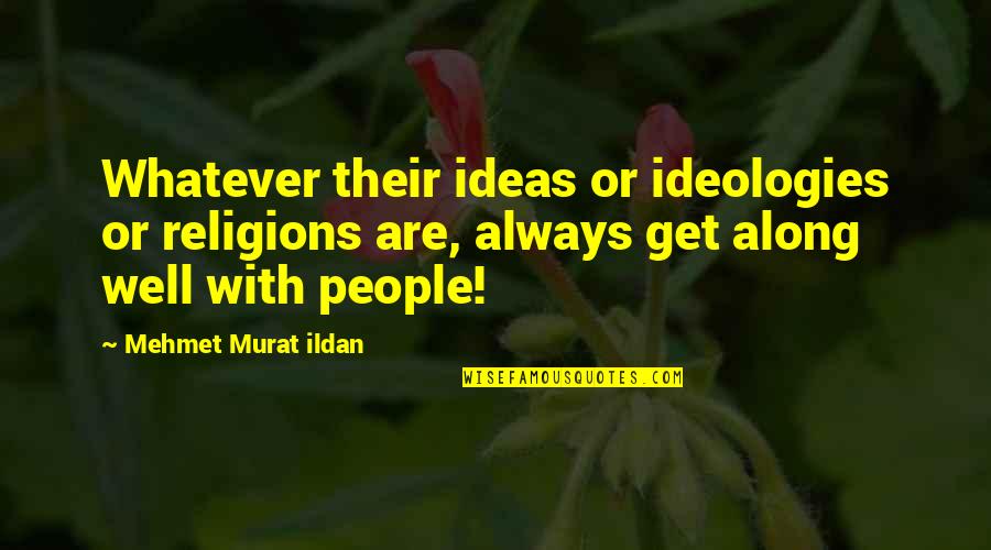 Brynne Maceachern Quotes By Mehmet Murat Ildan: Whatever their ideas or ideologies or religions are,