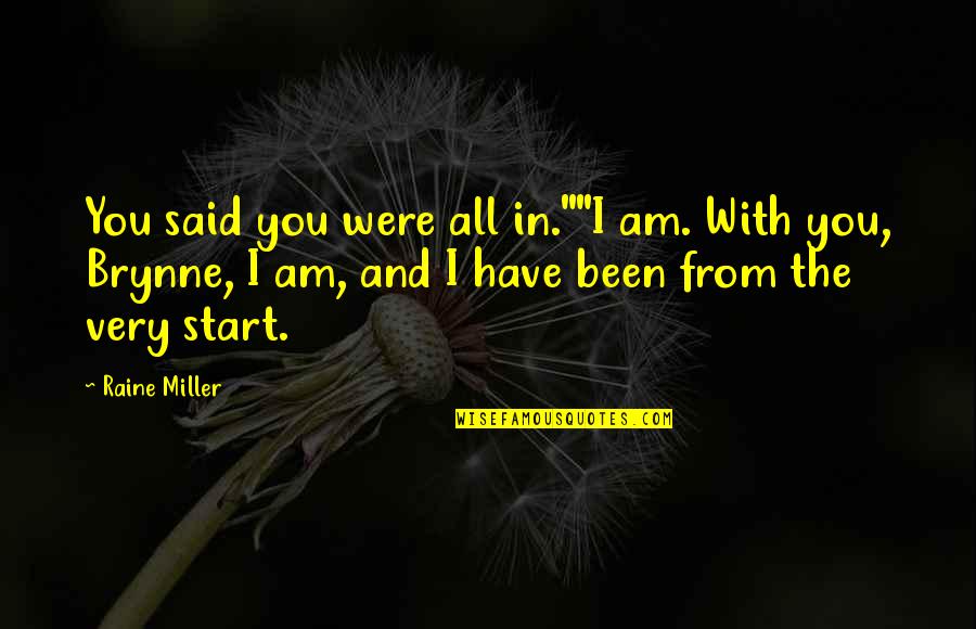 Brynne Quotes By Raine Miller: You said you were all in.""I am. With