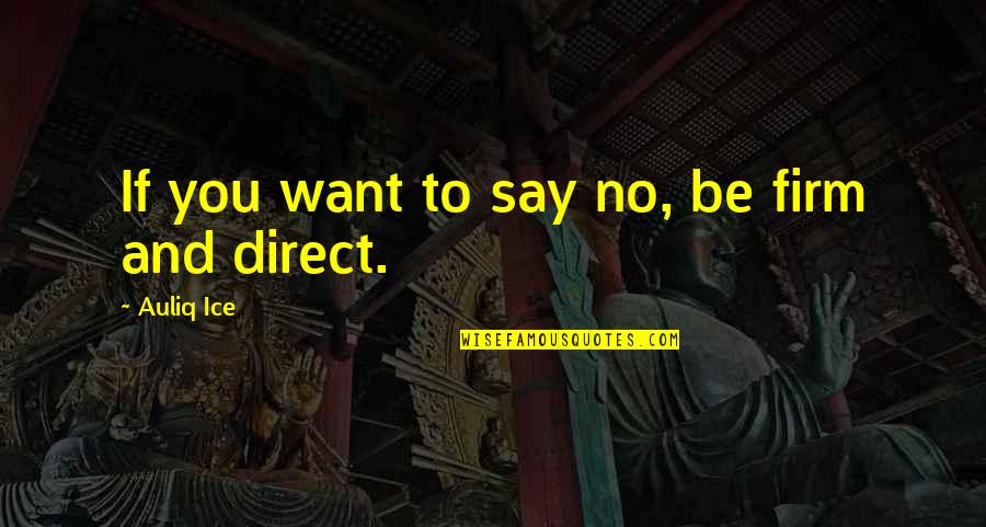 Brynner Actor Quotes By Auliq Ice: If you want to say no, be firm