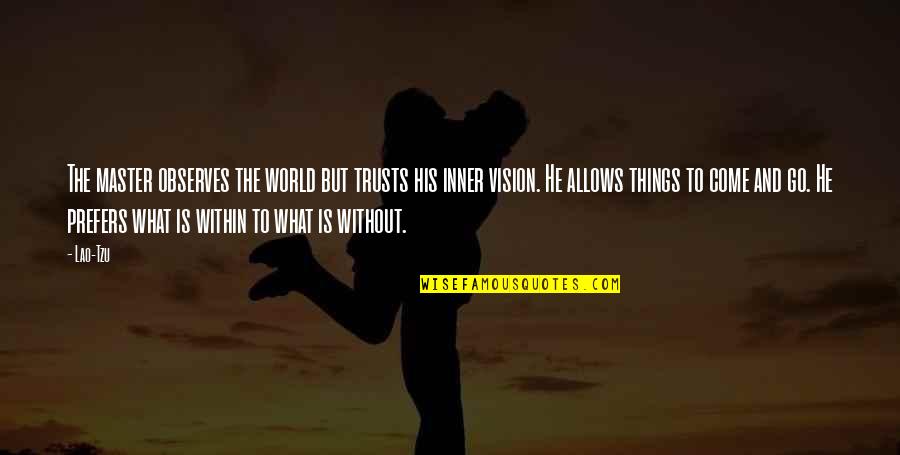 Brynner Actor Quotes By Lao-Tzu: The master observes the world but trusts his